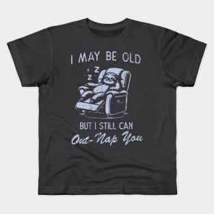 I May Be Old But I Still Can Out-Nap You Father's Day Kids T-Shirt